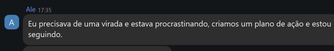 Eu precisava de uma virada e estava procrastinando, criamos um plano de acao